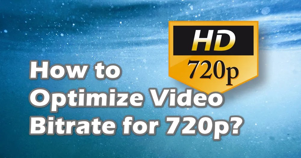 How to Optimize Video Bitrate for 720p?