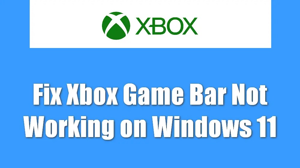 Xbox Game Bar Not Working on Windows 11? Here’s the Fix!