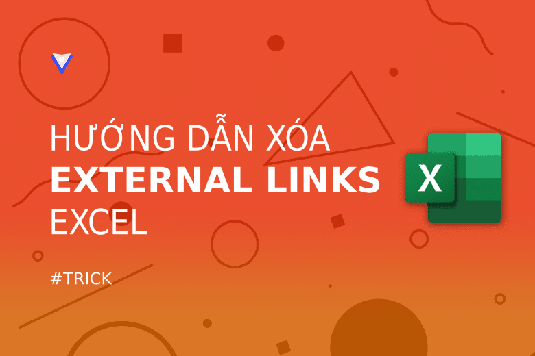 Hướng dẫn xóa external links trong Excel Vietrick