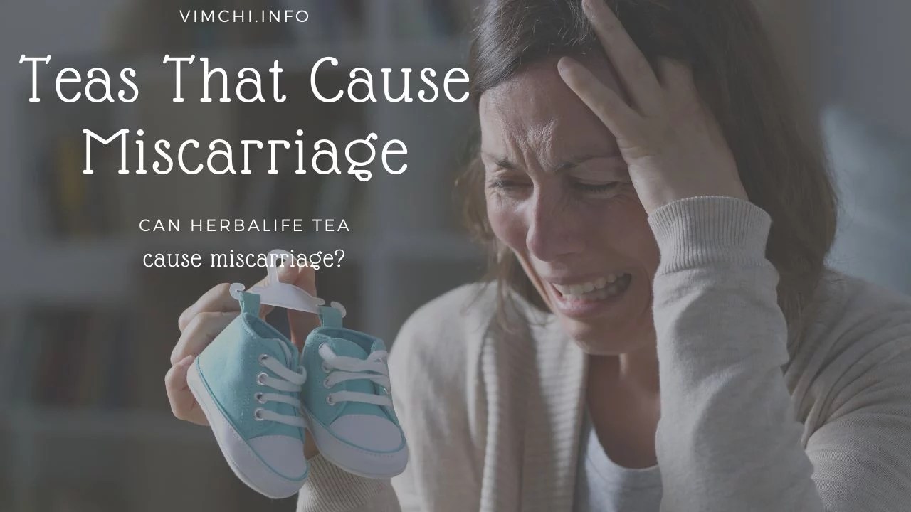 Can Herbalife Tea Cause Miscarriage? What Teas Cause Miscarriage?
