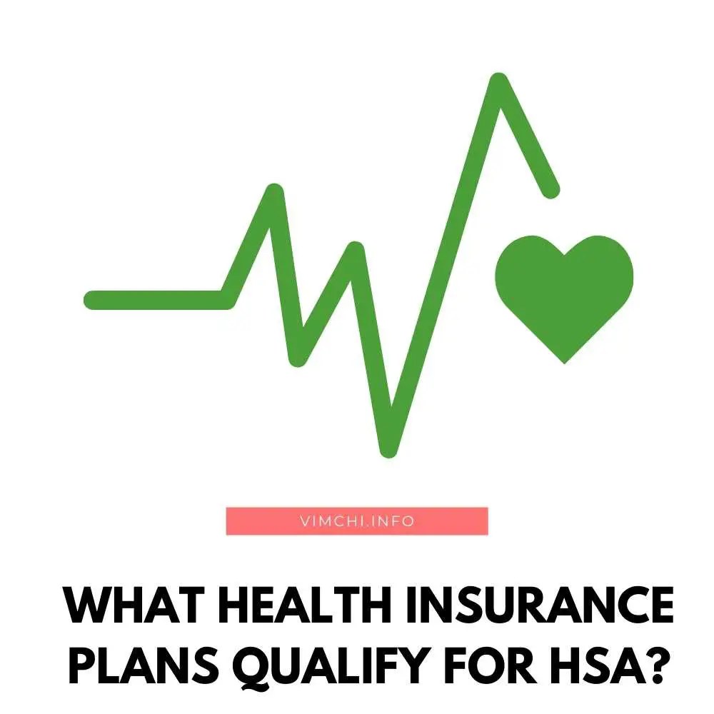 What Health Insurance Plans Qualify For HSA? Vim Ch'i