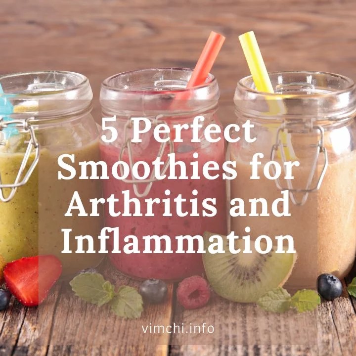 5 Perfect Smoothies For Arthritis And Inflammation Vim Ch'i