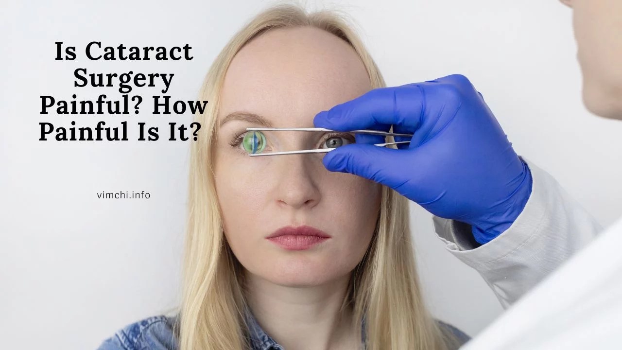 Is Cataract Surgery Painful? Vim Ch'i