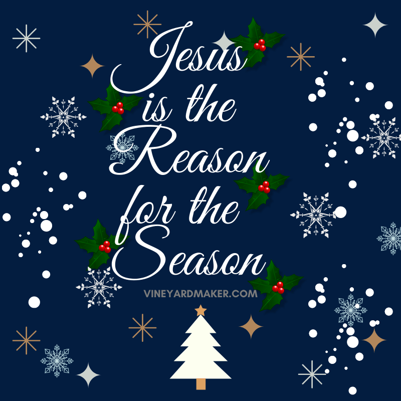 Jesus is the Reason for the Season Vineyardmaker