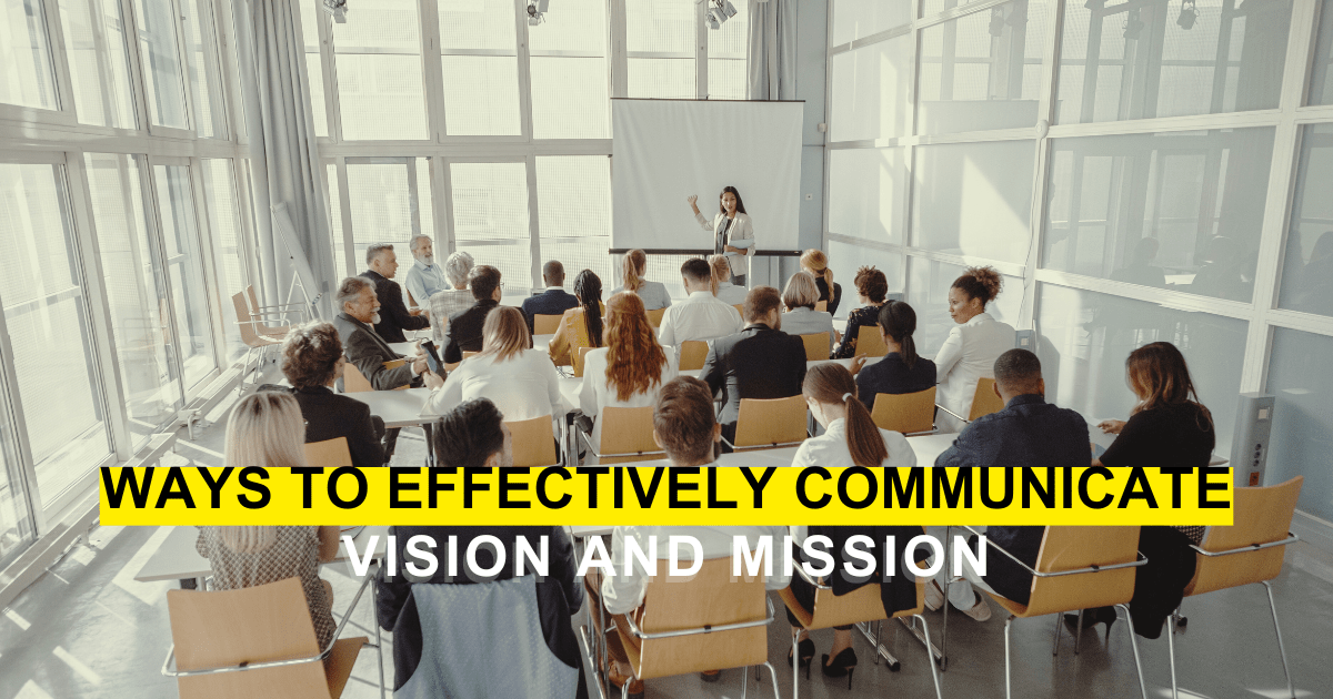 Ways To Effectively Communicate Company's Vision And Mission