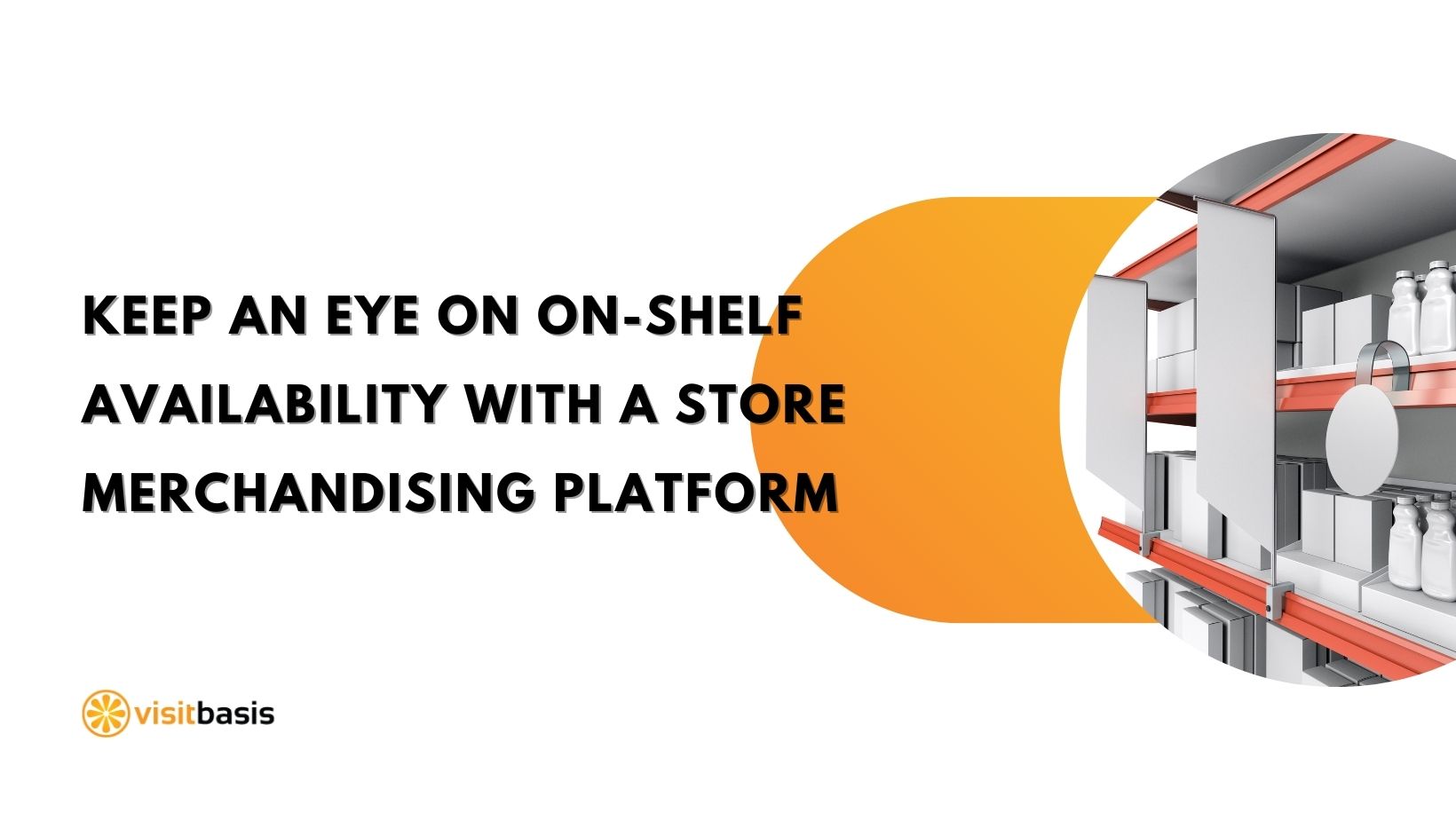Keep an eye on onshelf availability with a store merchandising