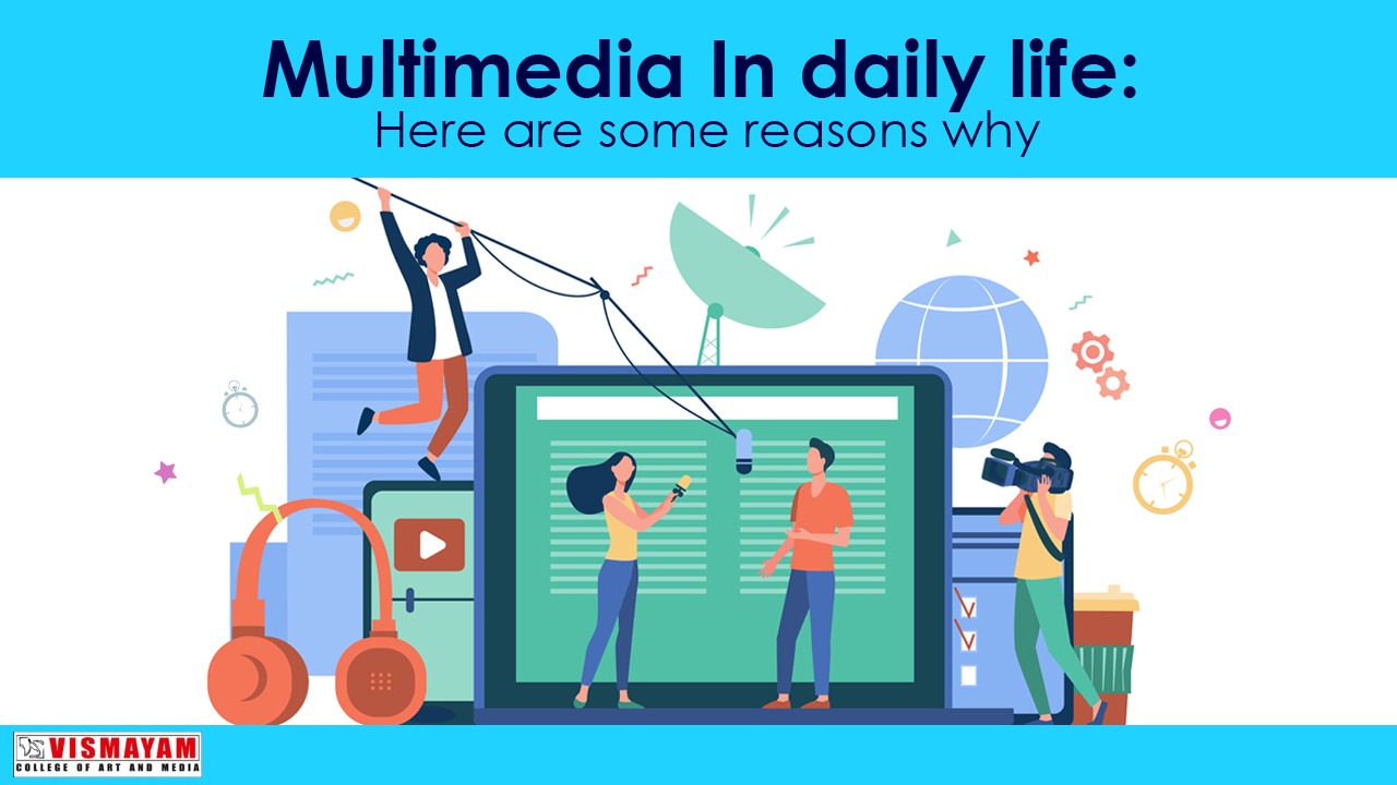 Multimedia In daily life Here are some reasons why