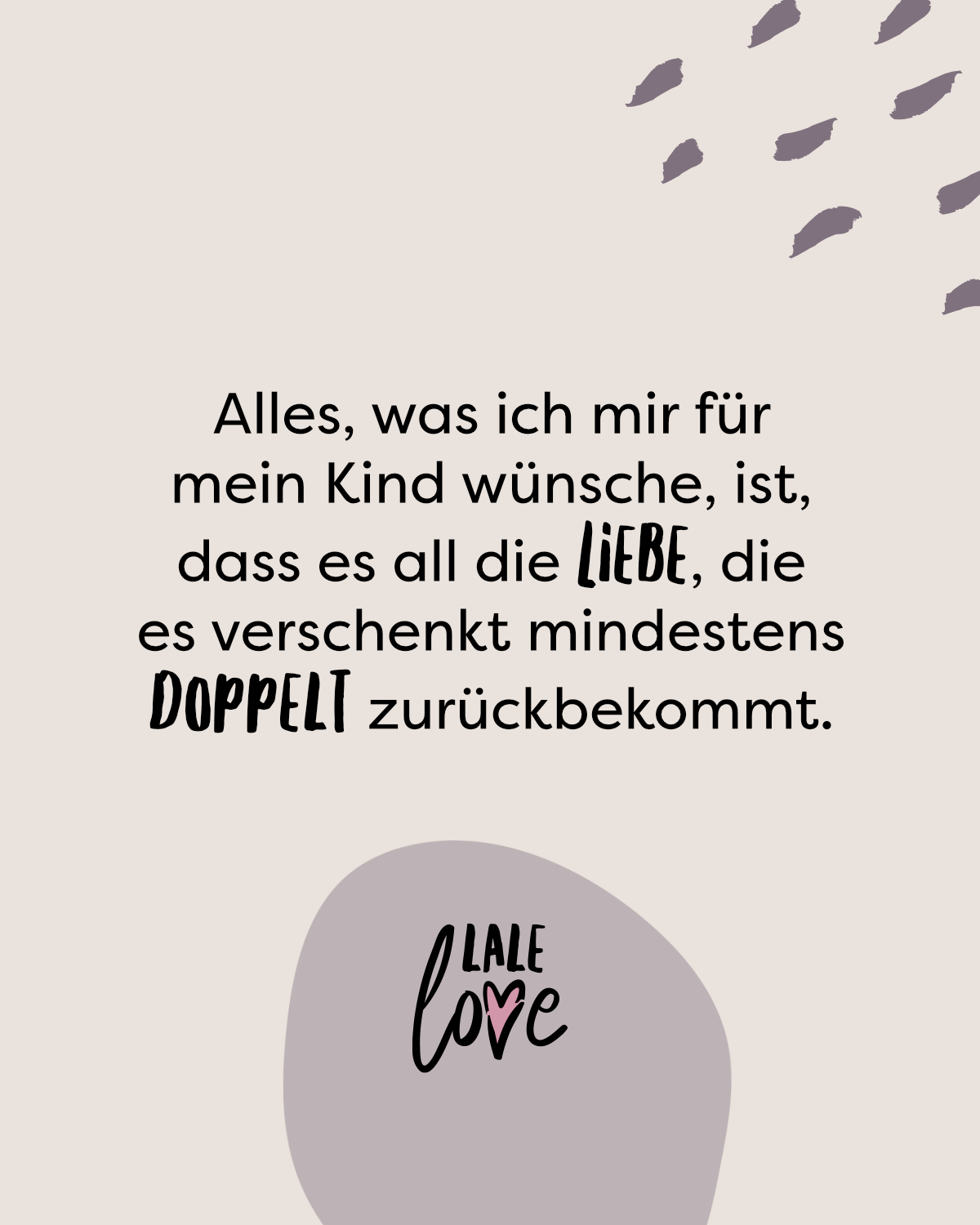 Alles, was ich mir für mein Kind wünsche, ist, dass es all die Liebe