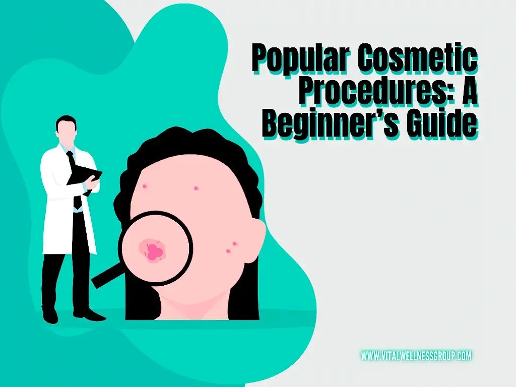 Popular Cosmetic Procedures A Beginner’s Guide