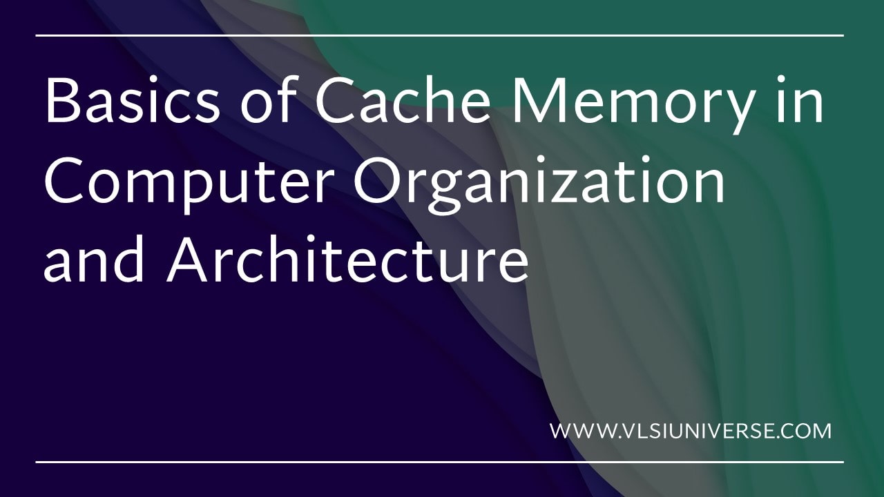 Cache memory in detail and hit ratio June 2021 VLSI UNIVERSE
