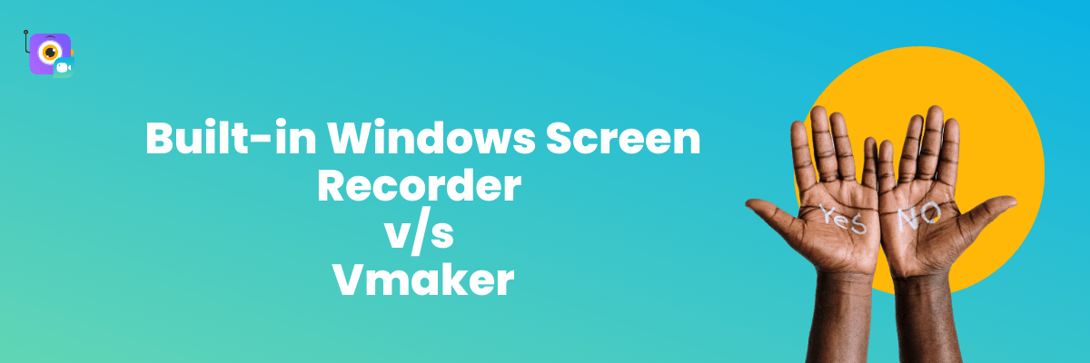 Built-in Windows Screen Recorder vs Vmaker: Make the right choice