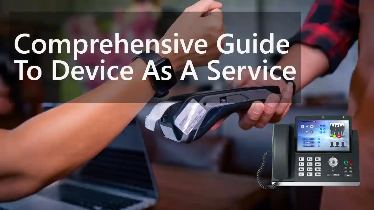 A Comprehensive Guide To Device As A Service (DaaS)