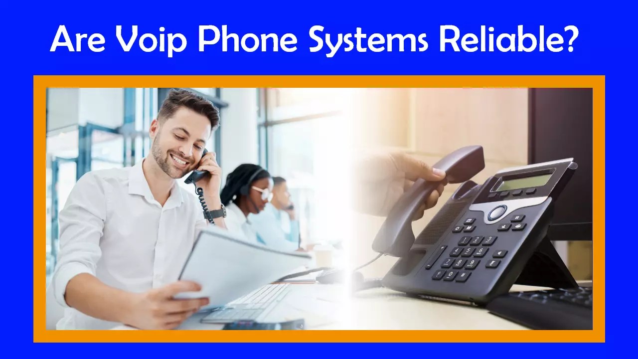 Are VoIP Phone Systems Reliable? VoIP Business