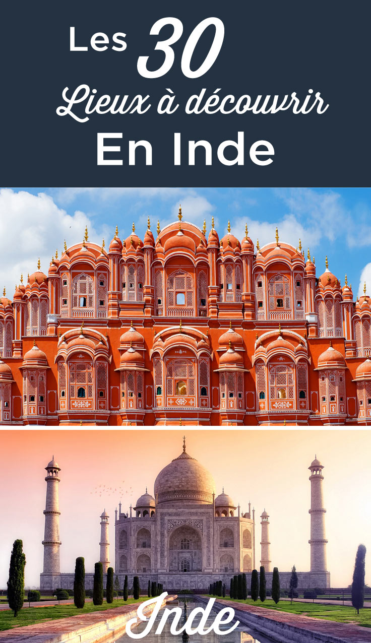 Que Faire en Inde TOP 30 des lieux à visiter absolument