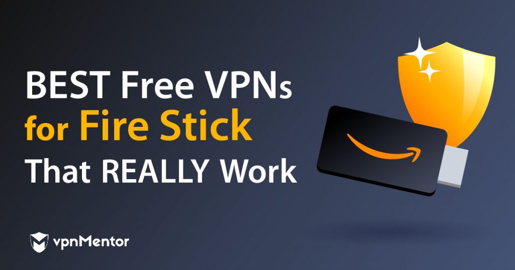 3 Best Free VPNs For Fire Stick That Really Work in 2021