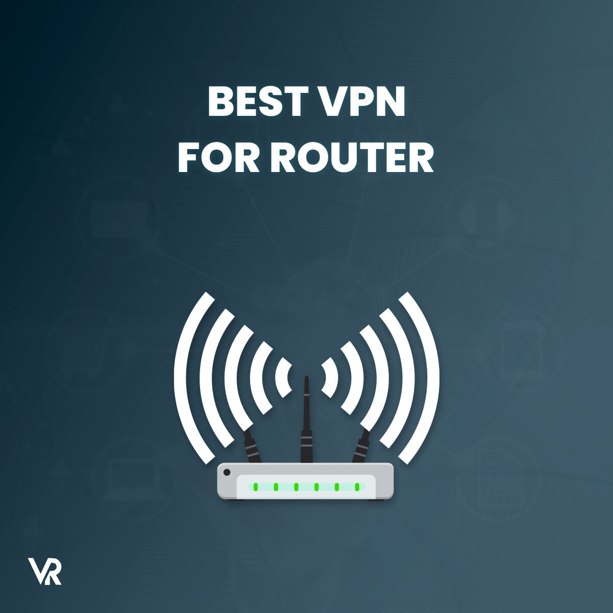 Best VPN for Routers in 2023