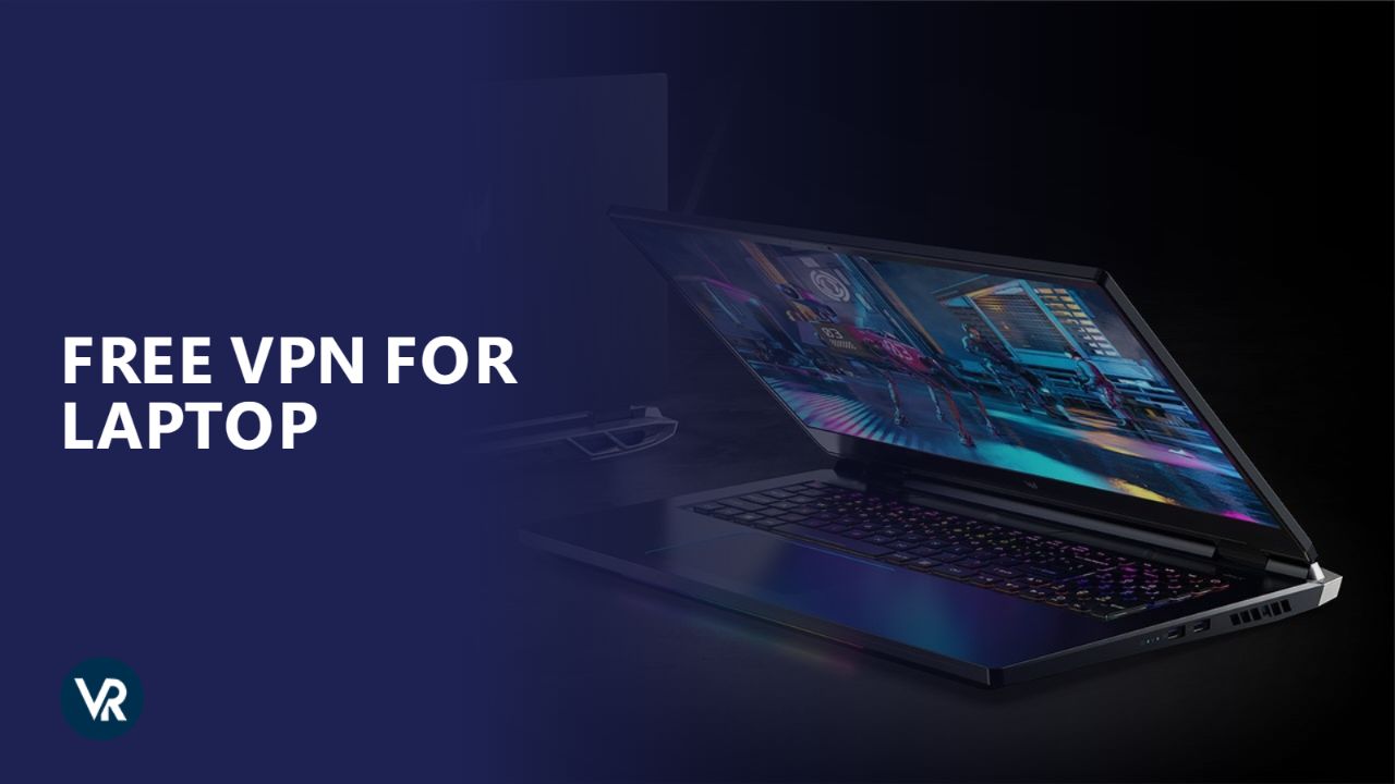 Best Free VPNs for Laptop in USA [Detailed Guide 2024]