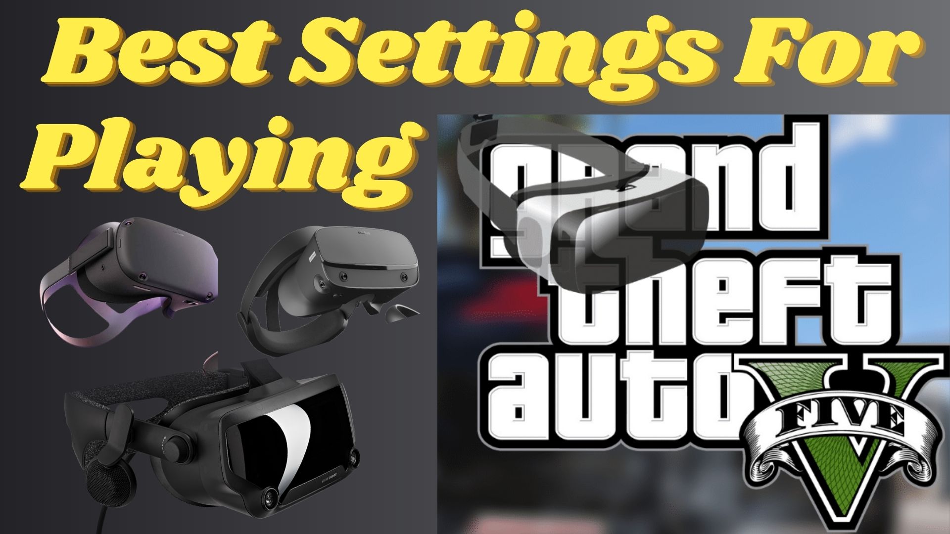 The "5" Best Settings For Playing GTA 5 In VR Quest, Rift, Index, HTC