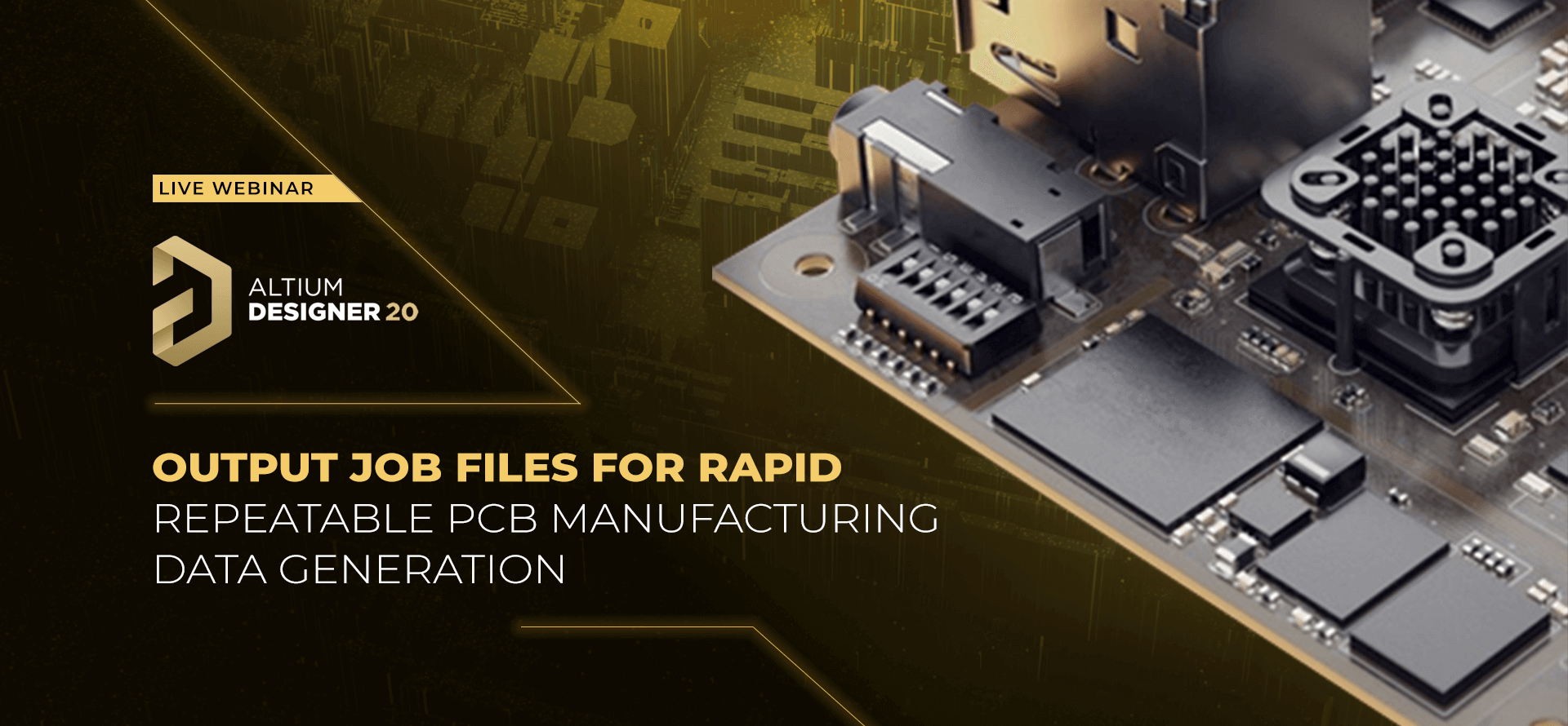 Live webinar Output Job Files for Rapid, Repeatable PCB Manufacturing