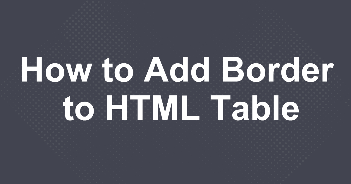 How to Add Border to HTML Table