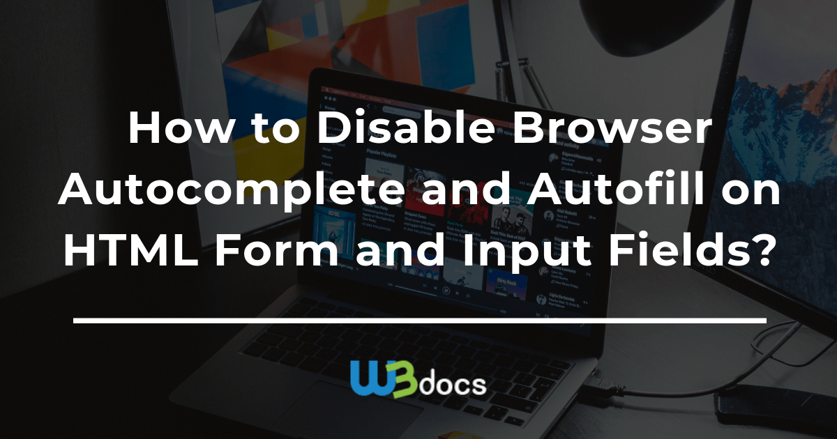 How to Disable the Browser and Autofill on HTML Form and