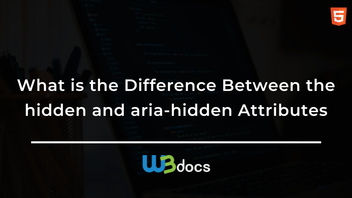 What is the Difference Between the hidden and ariahidden Attributes