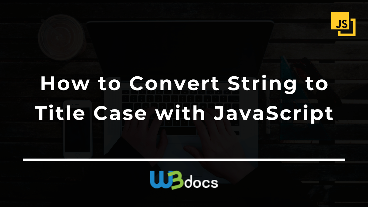 How to Convert String to Title Case with JavaScript