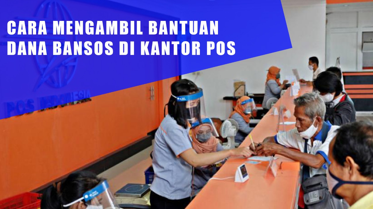 Cara Mengambil Bantuan Dana Bansos Di Kantor Pos Indonesia