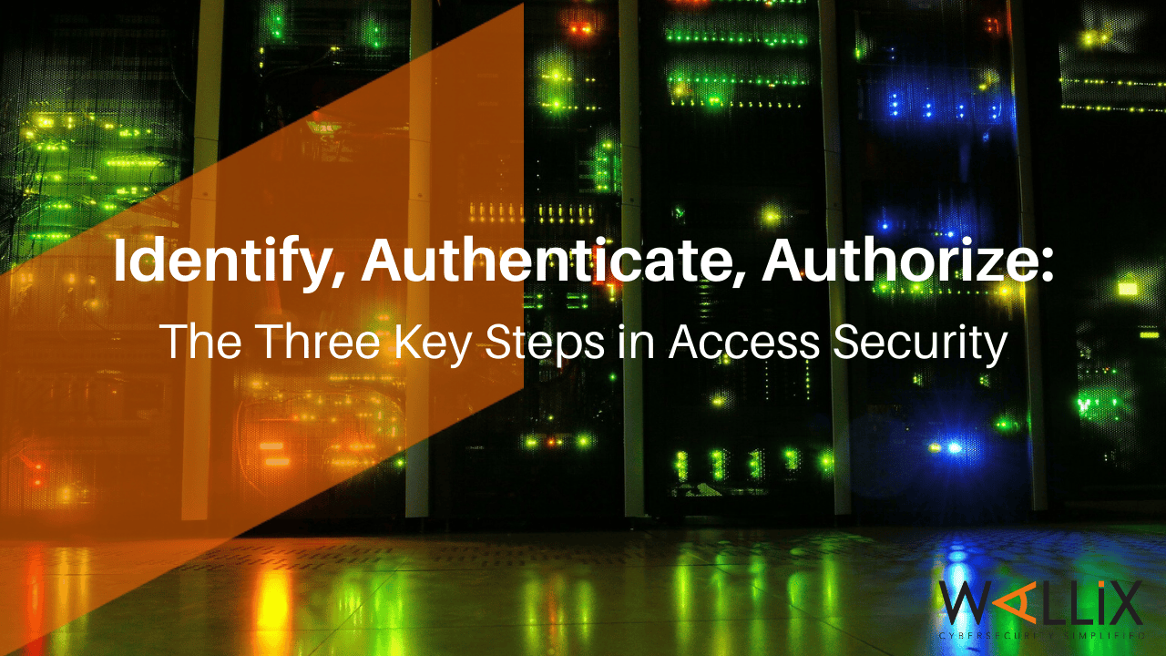 The Three Key Steps in Access Security WALLIX