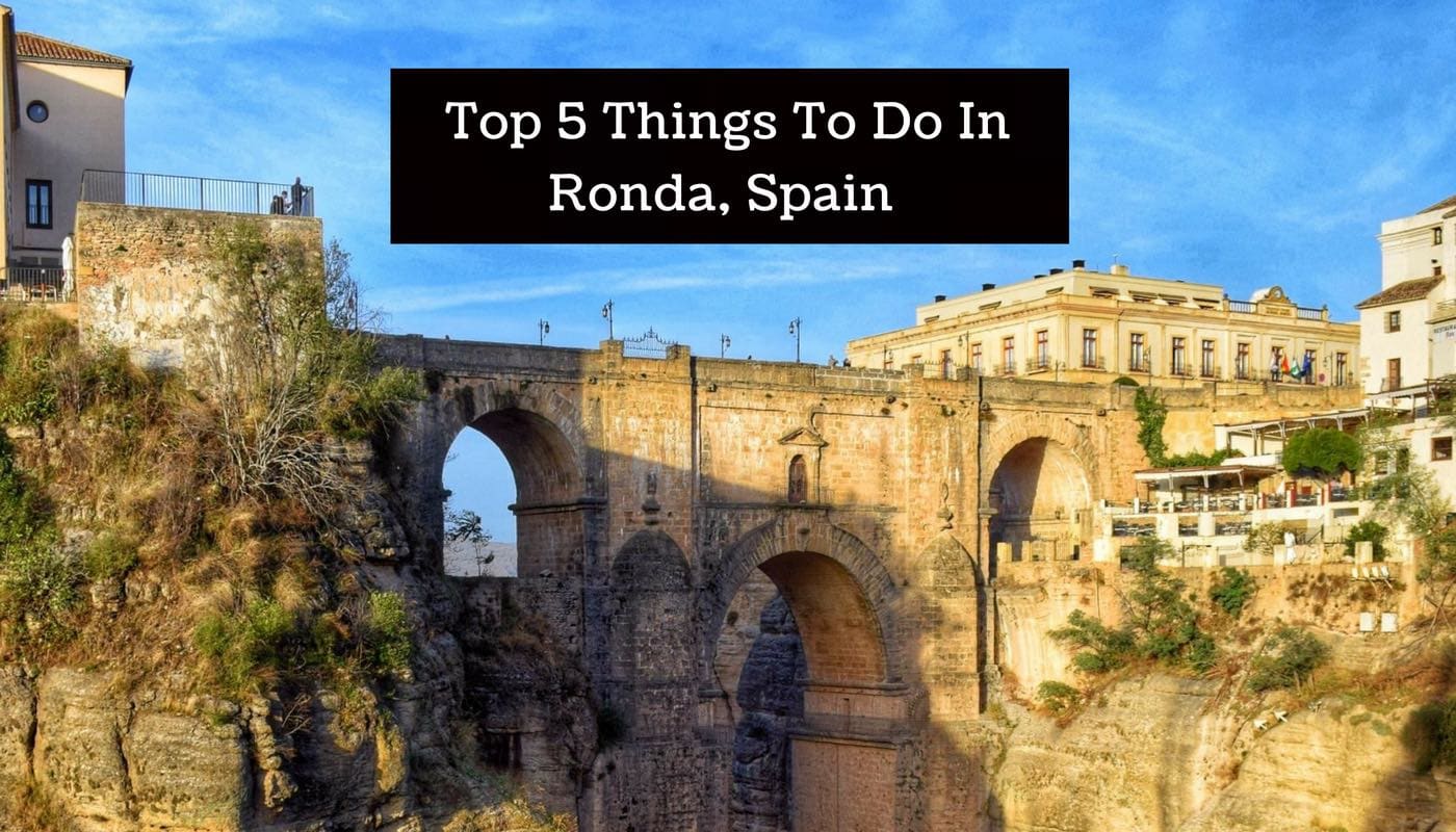 Top 5 Things To Do In Ronda, Spain Wanderlust Chloe