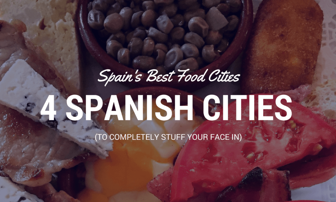 The Best Food Cities in Spain 4 Don't Miss Food Cities Across Spain