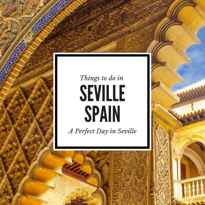Things to Do in Seville Spain Our Guide to a Perfect Day in Seville