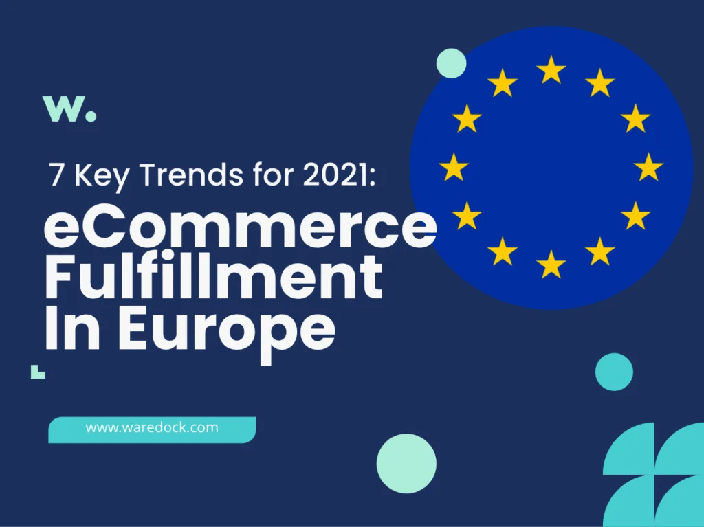 7 Key Trends for Fulfillment in Europe for 2021 Waredock