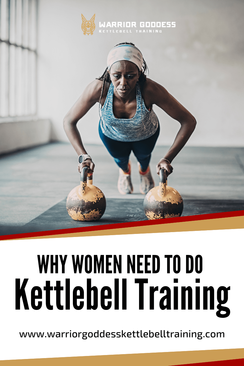 Why Women need to do Kettlebell Training Warrior Goddess Kettlebell