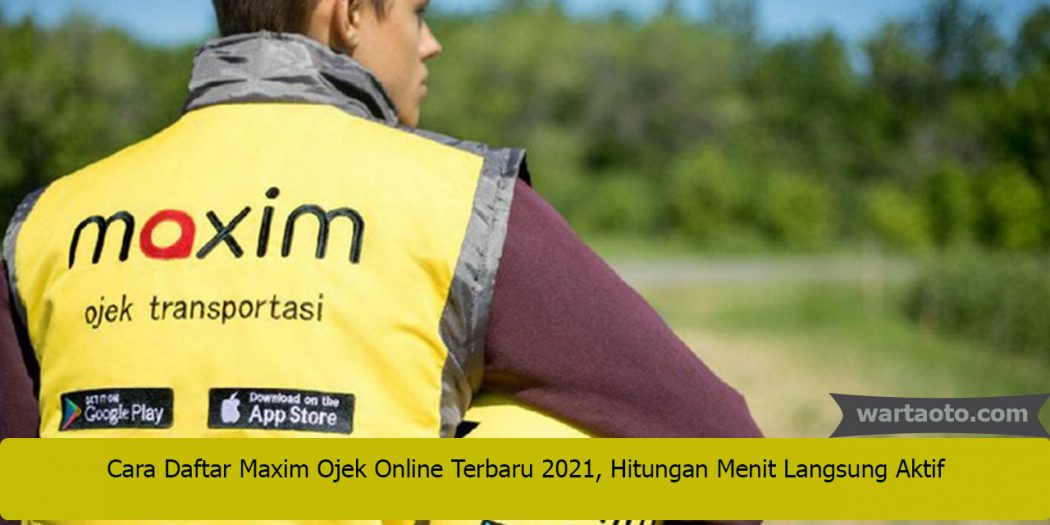 Cara Daftar Maxim Ojek Online Terbaru 2021, Hitungan Menit