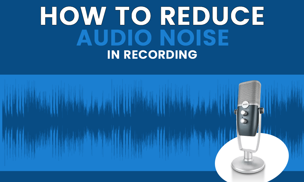how to Reduce Background Noise When Recording or Streaming