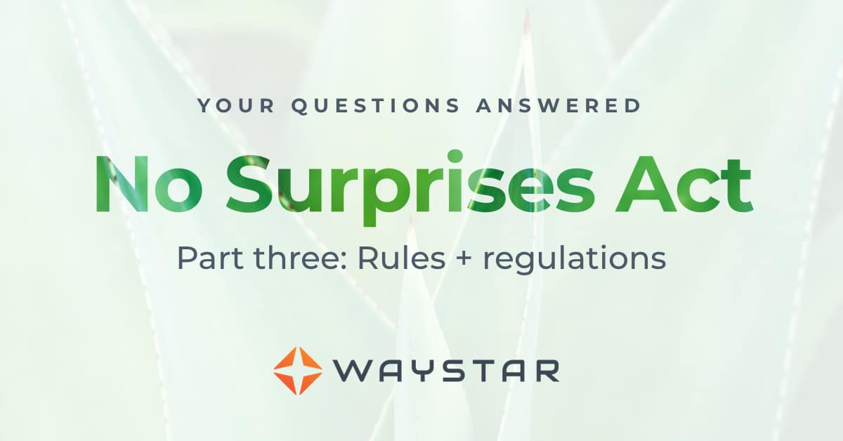 No Surprises Act Q&A Rules + regulations Waystar