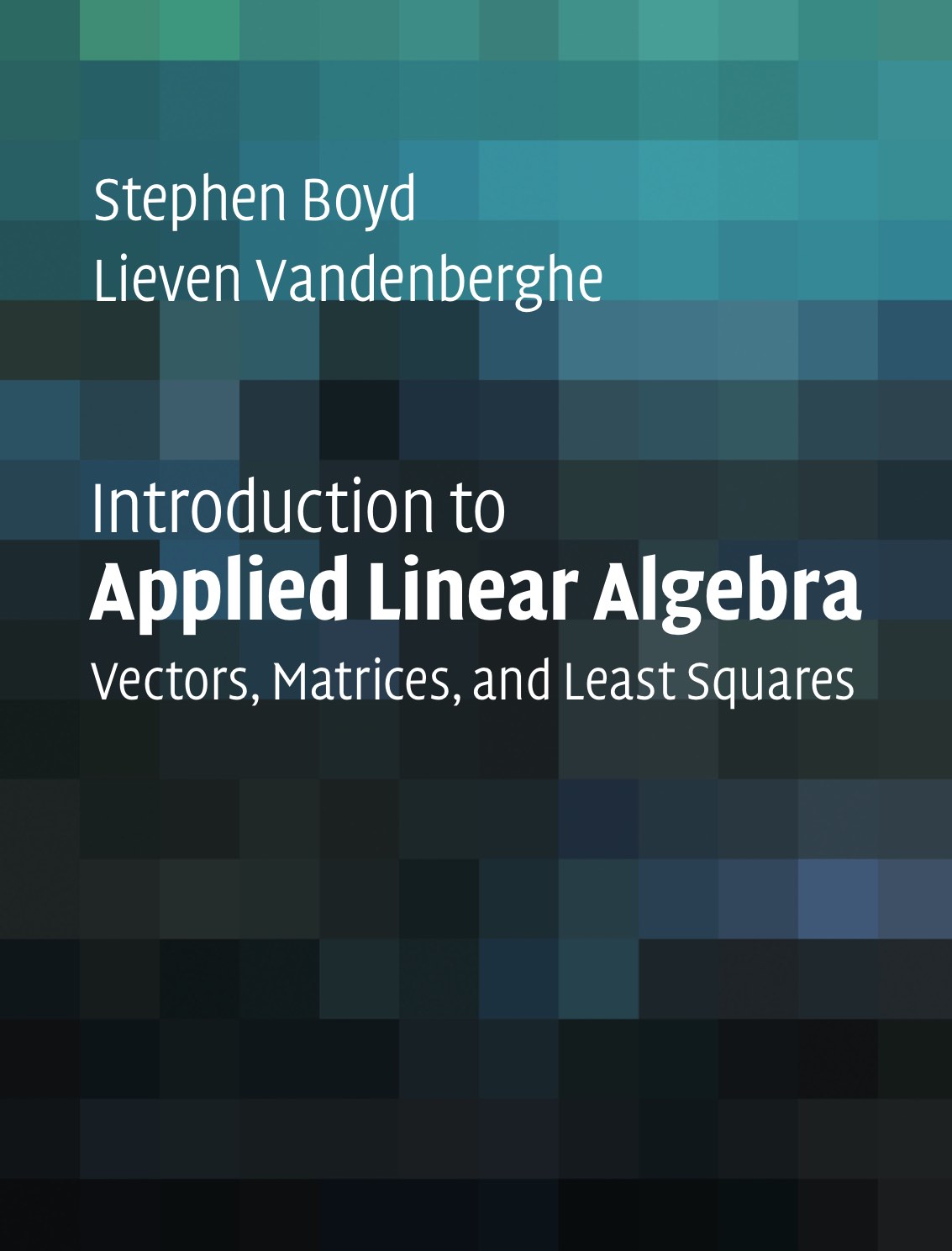 Introduction to Applied Linear Algebra Vectors, Matrices