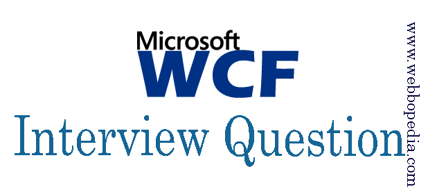 Advanced WCF Interview Questions and Answers webbopedia