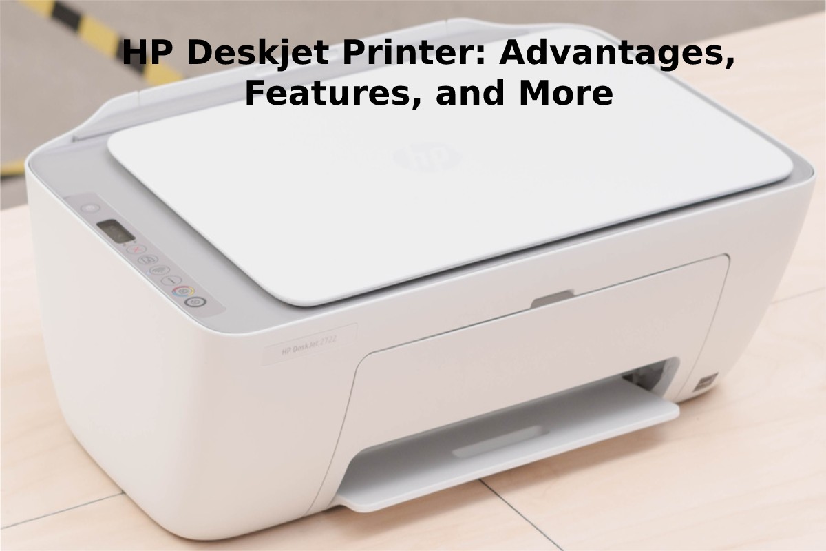 HP Deskjet Printer Advantages, Features, and More [2023]