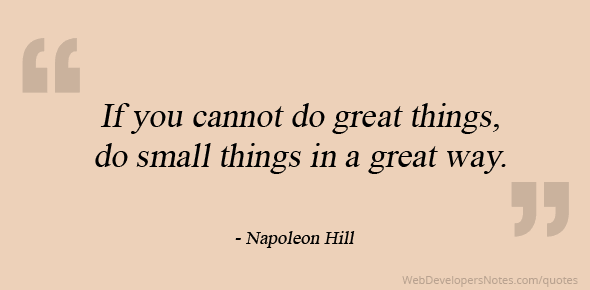 if you cannot do great things do small things in a great way Napoleon Hill Quote On Do Small Things In A Great Way