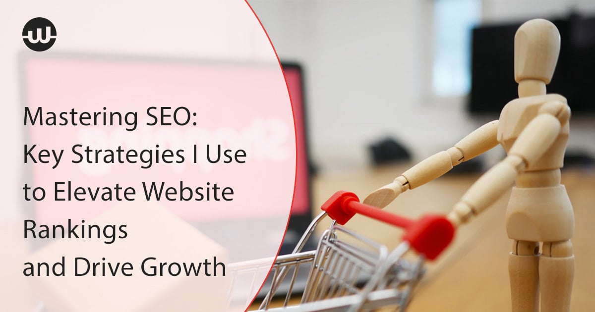 Mastering SEO Key Strategies I Use to Elevate site Rankings and