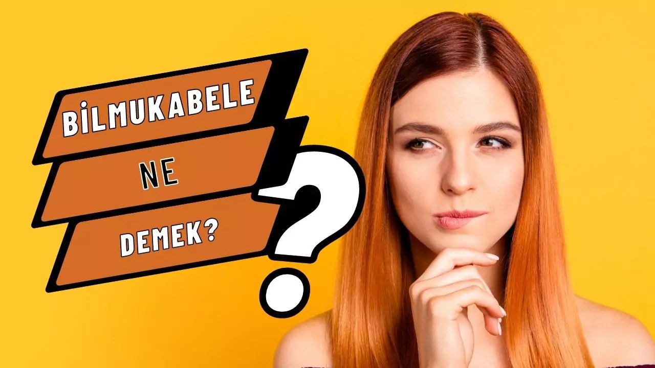 Bilmukabele Kelimesi Ne Demek, TDK Sözlük Anlamı Nedir?
