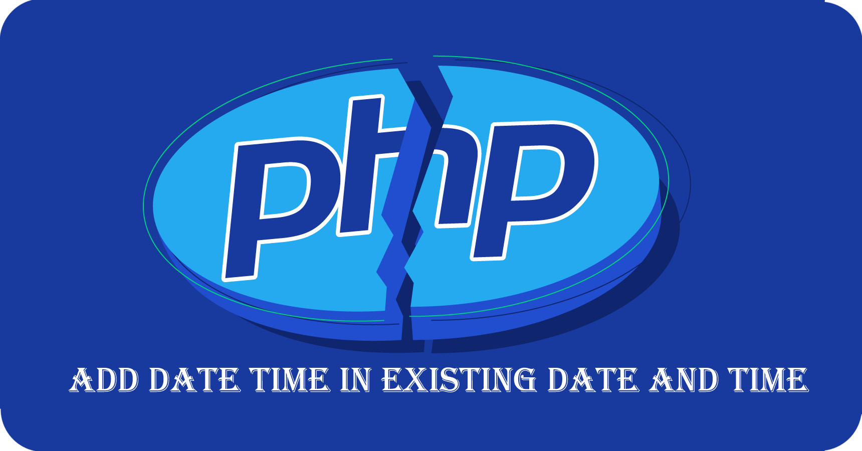 How to add date time in existing date and time in php
