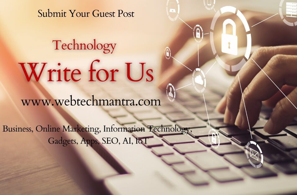 Technology Write For Us (Guest Post), Business, Online Marketing, Tech