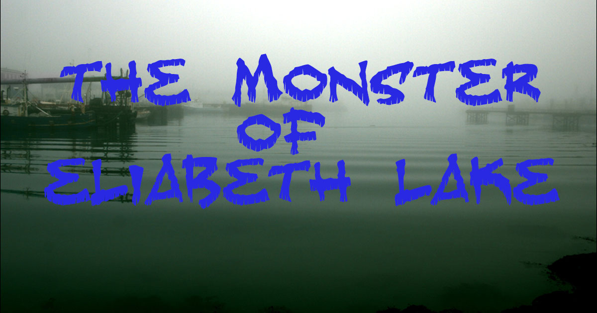 The Monster of Elizabeth Lake Weird California