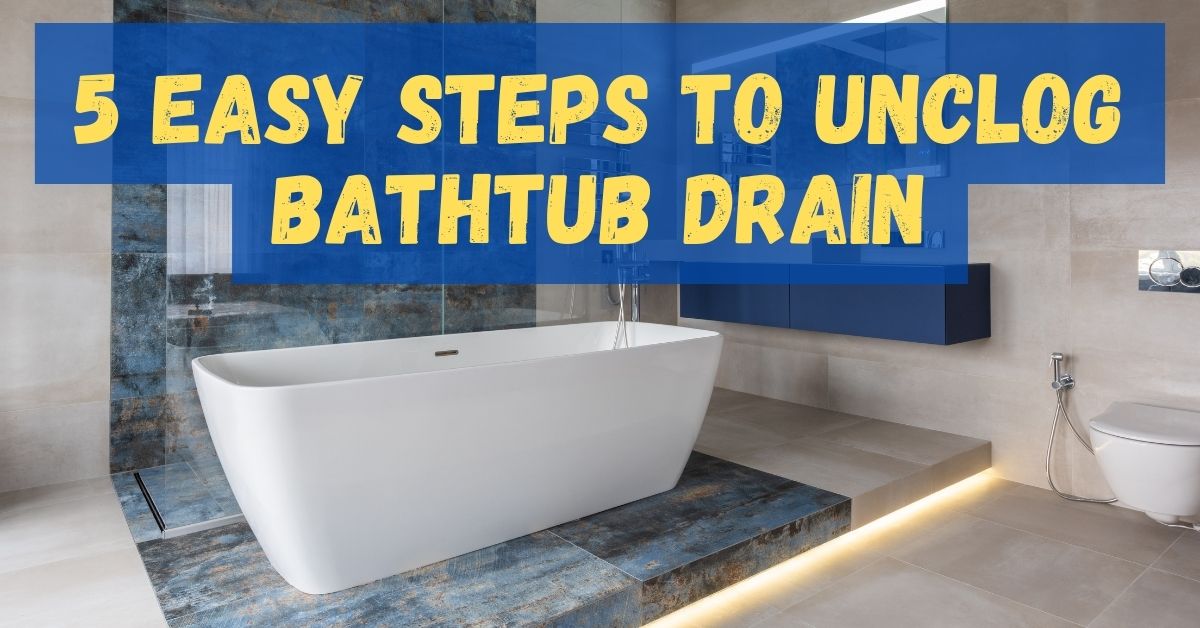 How to Unclog Bathtub Drain (5 Easy DIY Methods)