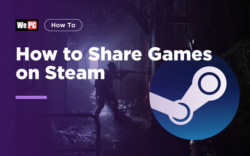 How to Share Games on Steam WePC 2019 Guide