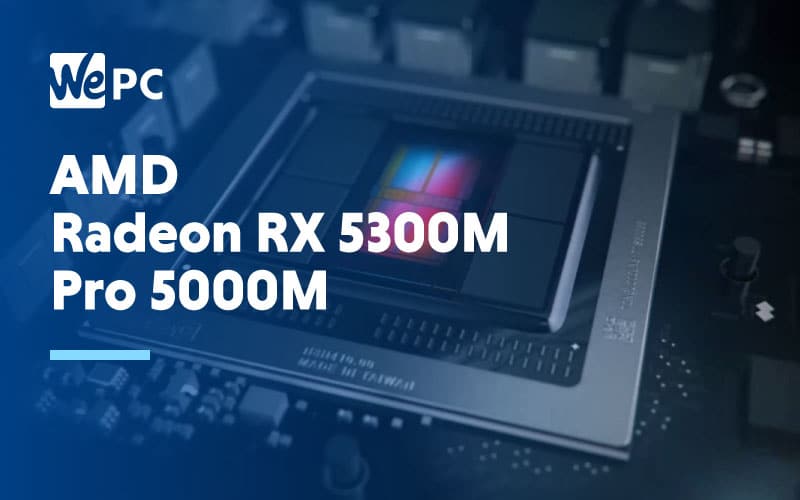 AMD Announces Radeon RX 5300M and Radeon Pro 5000M Series