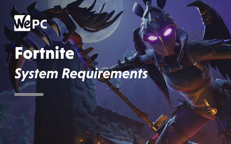 Fortnite System Requirements 2019 & 2020 WePC